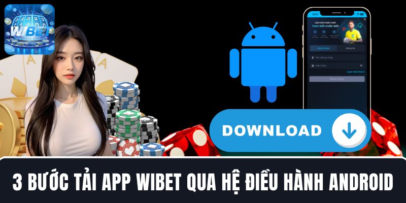 3 bước tải app WIBET qua hệ điều hành Android