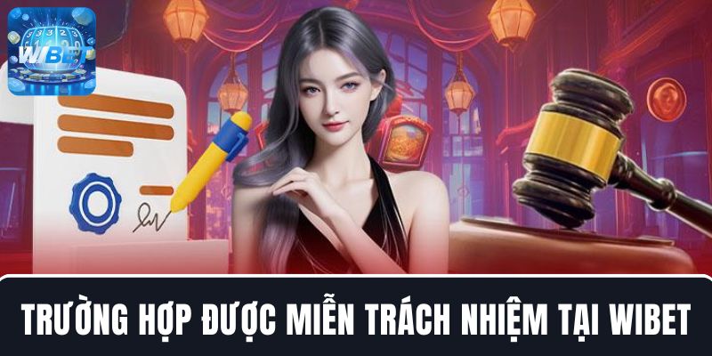 Các trường hợp được miễn trách nhiệm khi tham gia cá cược tại WIBET