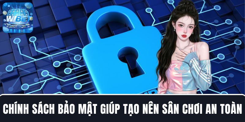 Chính sách bảo mật WIBET giúp tạo nên sân chơi an toàn, uy tín