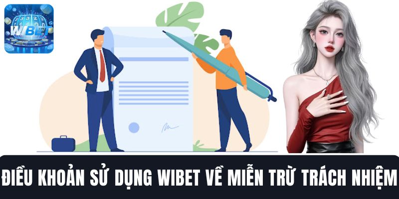 Điều khoản sử dụng WIBET đưa ra các quy định cụ thể về miễn trừ trách nhiệm