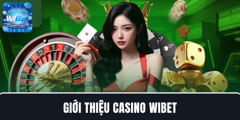 Đôi nét về game cá cược Casino WIBET