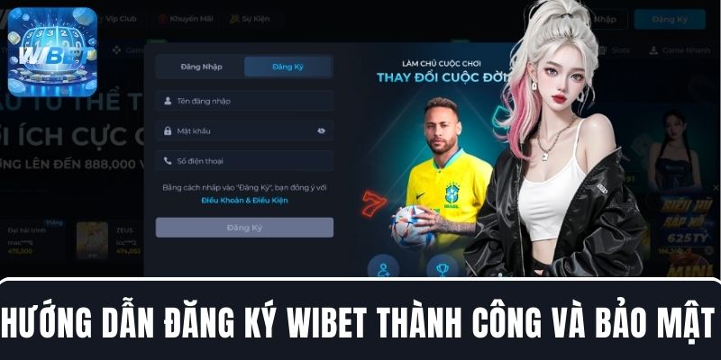 Hướng dẫn đăng ký WIBET thành công và bảo mật thông tin