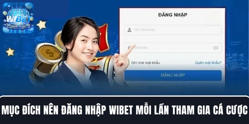 Mục đích người chơi nên đăng nhập WIBET mỗi lần tham gia cá cược