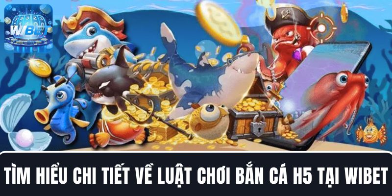 Tham gia bắn cá H5 dễ dàng khi nắm rõ luật chơi