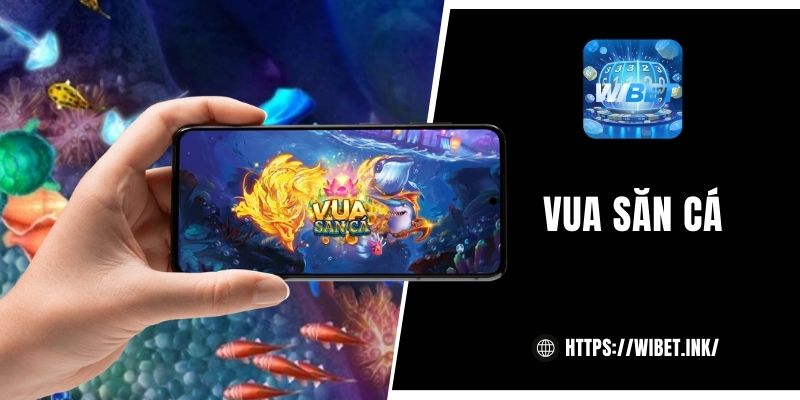 Chơi game Vua Săn Cá tại WIBET