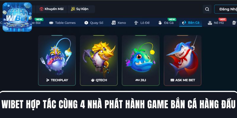 WIBET bắt tay cùng 4 nhà phát hành game bắn cá hàng đầu, uy tín bậc nhất