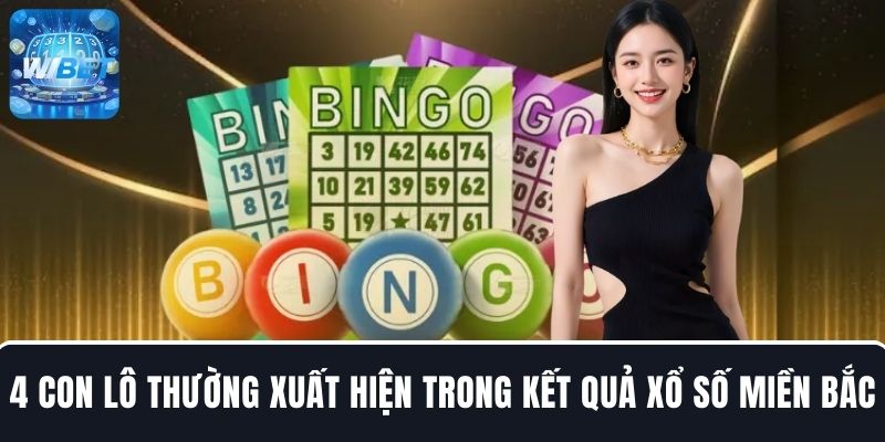 4 con lô phổ biến thường xuất hiện trong kết quả xổ số miền Bắc