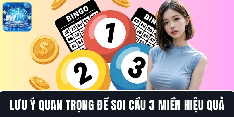 4 Lưu ý quan trọng hội viên nên để soi cầu 3 miền hiệu quả