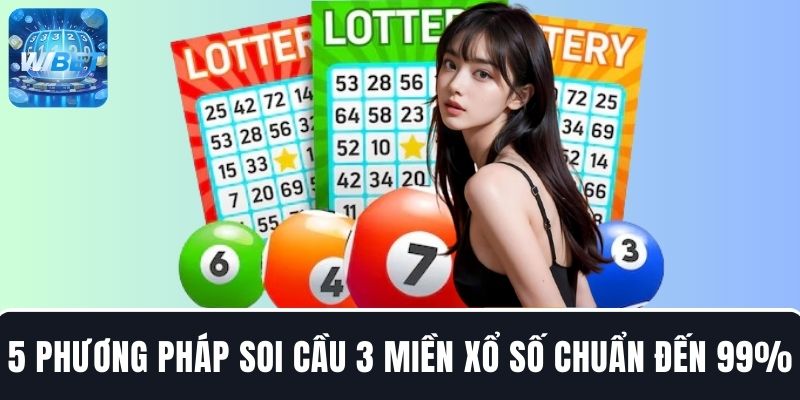 5 Phương pháp soi cầu 3 miền xổ số chuẩn xác đến 99% từ chuyên gia
