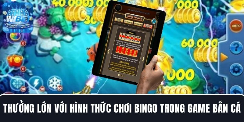 Chinh phục thưởng lớn với hình thức chơi Bingo trong game bắn cá