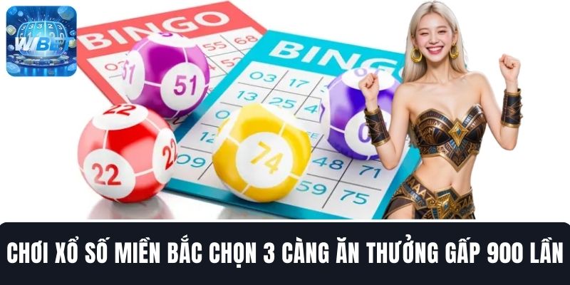 Chơi xổ số miền Bắc chọn 3 càng ăn thưởng gấp 900 lần