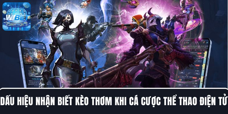 Dấu hiệu giúp người chơi nhận biết kèo thơm khi cá cược thể thao điện tử