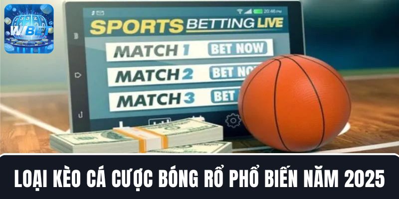 Điểm tên những loại kèo cá cược bóng rổ thịnh hành năm 2025