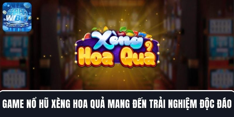 Game Nổ hũ Xèng Hoa Quả mang đến trải nghiệm độc đáo tại WIBET