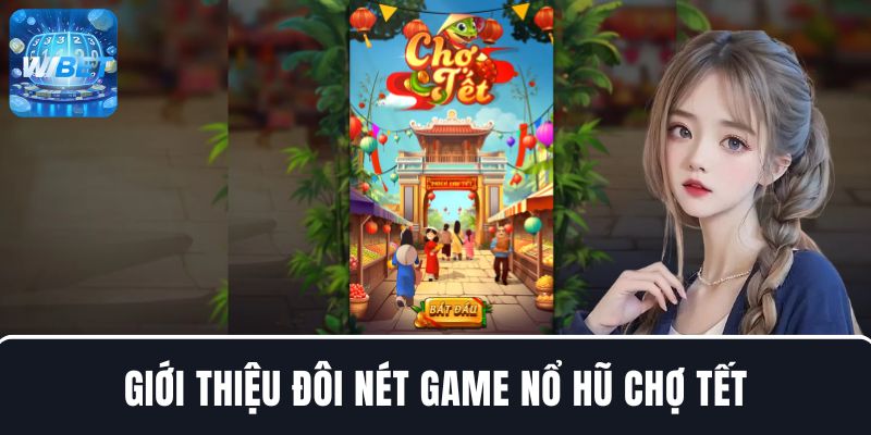 Giới thiệu đôi nét game Nổ Hũ Chợ Tết
