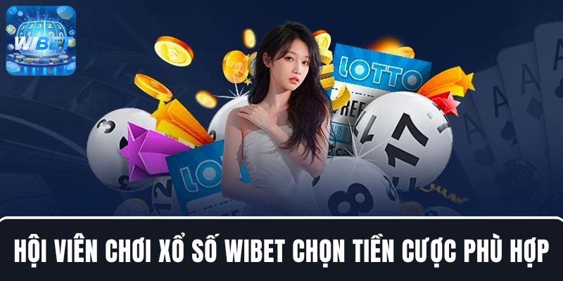 Hội viên chọn mức tiền cược phù hợp cá cược xổ số WIBET