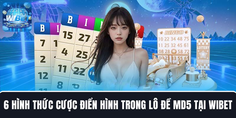 Khám phá 6 hình thức đặt cược trong lô đề MD5