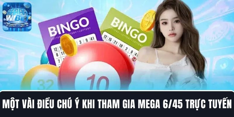Một số thông tin chú ý khi tham gia Mega 6/45 trực tuyến
