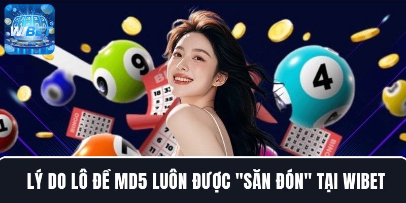 Những lý do lô đề MD5 WIBET luôn được “săn đón”