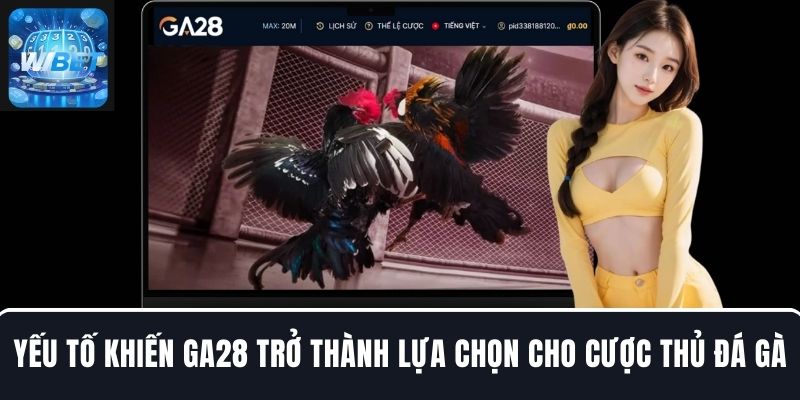 Những yếu tố khiến GA28 trở thành lựa chọn số một cho cược thủ đá gà