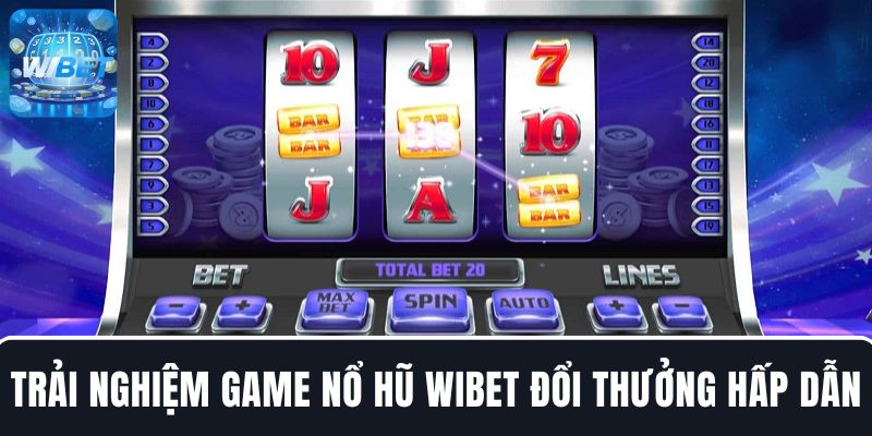 Nổ hũ WIBET – Trải nghiệm game đổi thưởng cực hấp dẫn