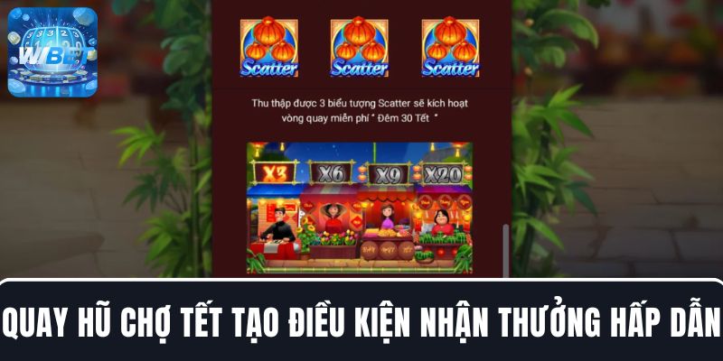 Quay hũ Chợ Tết tạo điều kiện nhận thưởng hấp dẫn