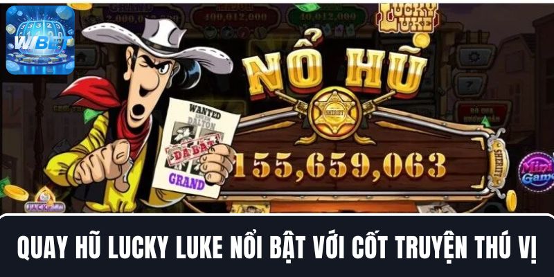 Quay hũ Lucky Luke nổi bật với cốt truyện thú vị