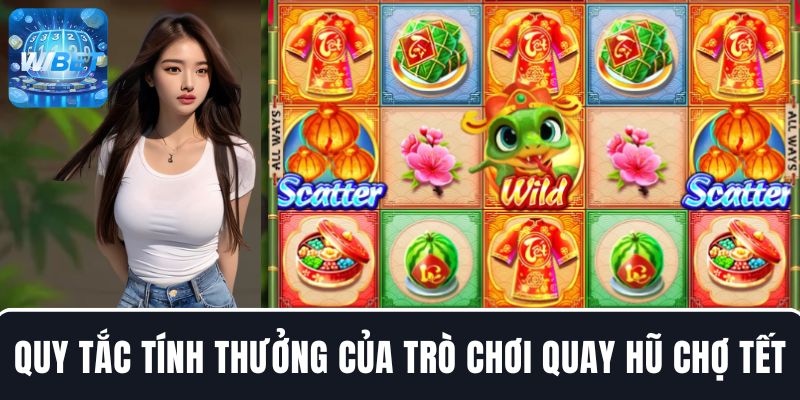 Quy tắc tính thưởng của trò chơi quay hũ Chợ Tết