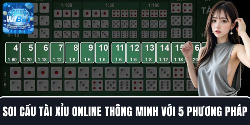 Soi cầu Tài Xỉu online thông minh với 5 cách giúp bạn thắng dễ dàng