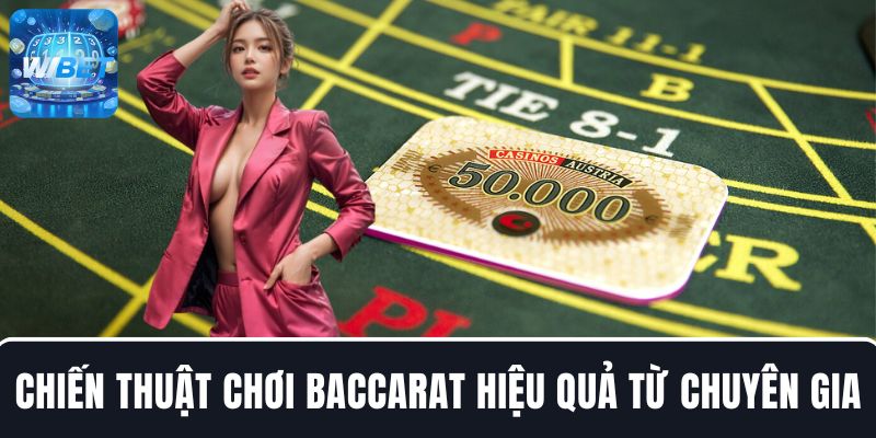 Áp dụng chiến thuật chơi Baccarat hiệu quả từ chuyên gia tại nhà cái WIBET
