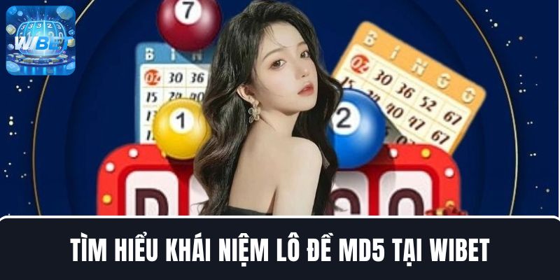 Thông tin về khái niệm lô đề MD5 tại nhà cái WIBET