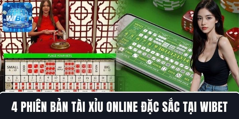 Thử sức với 4 phiên bản Tài Xỉu online đặc sắc tại WIBET