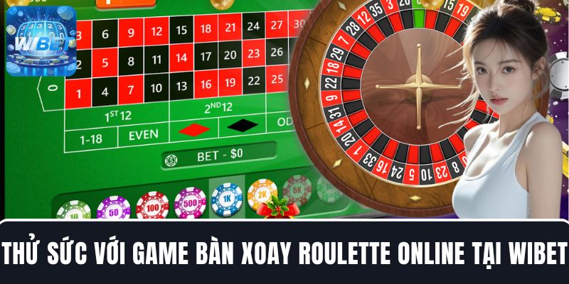 Thử sức với game cá cược bàn xoay Roulette online mỗi ngày tại WIBET
