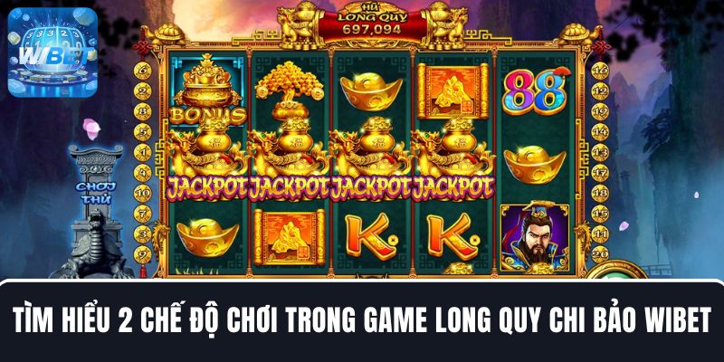 Tìm hiểu 2 chế độ chơi game trong Slot Long Quy Chi Bảo
